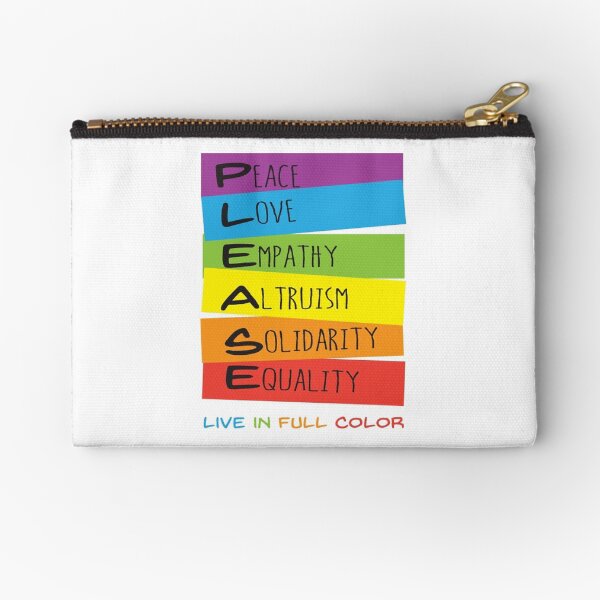 Please (Peace, Love, Empathy, Altruism, Solidarity, Equality) Live in Full Color Zipper Pouch