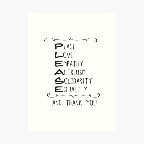 Please (Peace, Love, Empathy, Altruism, Solidarity, Equality) and thank you Art Print