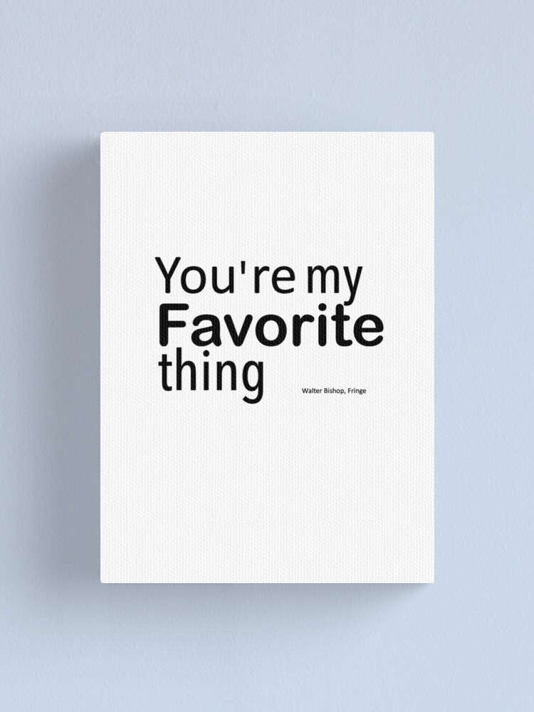 "You're my favorite thing" Canvas Print by ginamitch Redbubble
