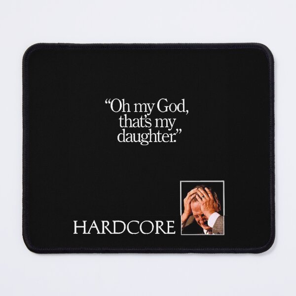 Item preview, hardcore "Oh my God, that's my daughter." designed and sold by GrasielaJames.