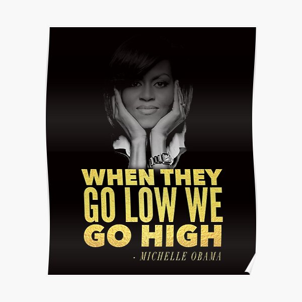 Michelle Obama When They Go Low We Go High Poster