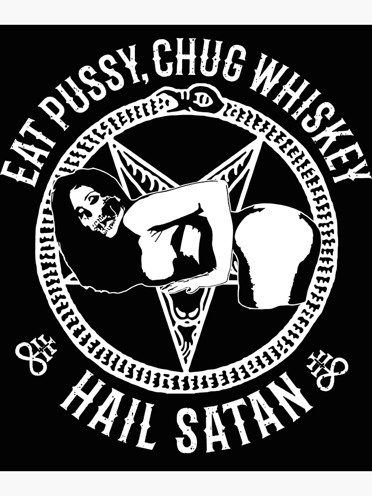 Eat Pussy, Chug Whiskey Hail Satan | Poster