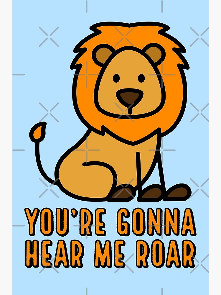 "Cute You're Gonna Hear Me Roar Stick Lion Zoo Safari" Poster for Sale