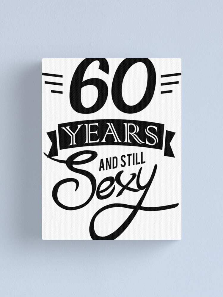 Observere detail Ansvarlige person 60 and still sexy / birthday" Canvas Print for Sale by Richard Eijkenbroek  | Redbubble