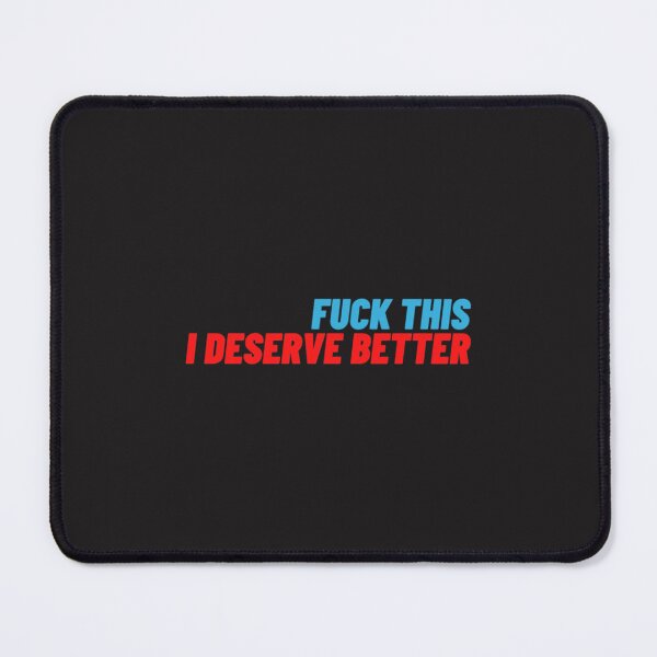 Item preview, fuck this i deserve better designed and sold by NguyenTranOner.