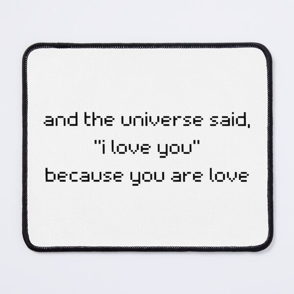 Item preview, And the Universe Said I Love You Because You Are Love Quote designed and sold by sylleblossoms.