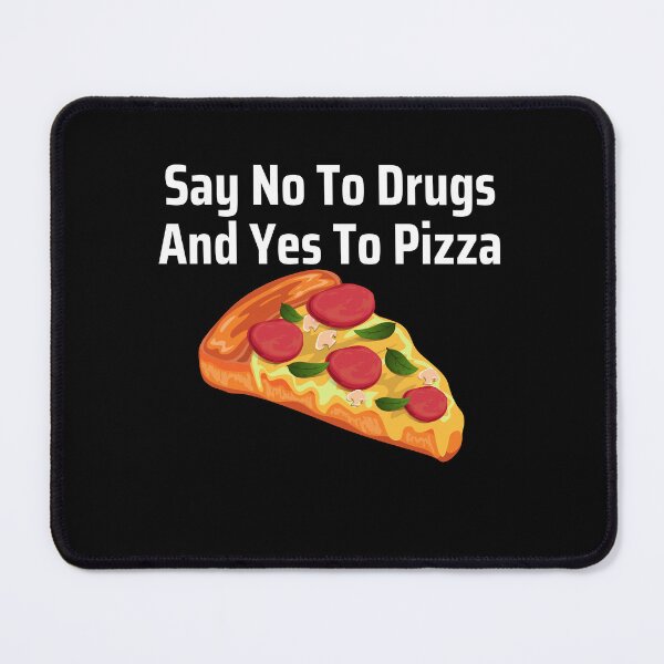 Item preview, Say No To Drugs and Yes to Pizza designed and sold by Peter Stawicki.