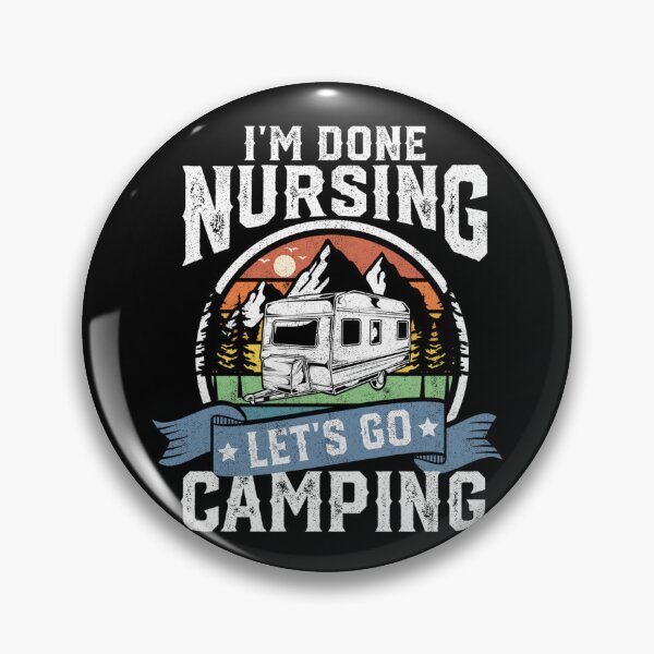 Item preview, I'm Done Nursing Lets Go Camping Funny Camper RV Nurse designed and sold by KimberlyOppen.