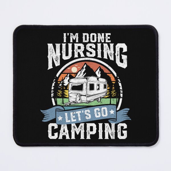 Item preview, I'm Done Nursing Lets Go Camping Funny Camper RV Nurse designed and sold by KimberlyOppen.