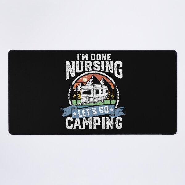 Item preview, I'm Done Nursing Lets Go Camping Funny Camper RV Nurse designed and sold by KimberlyOppen.