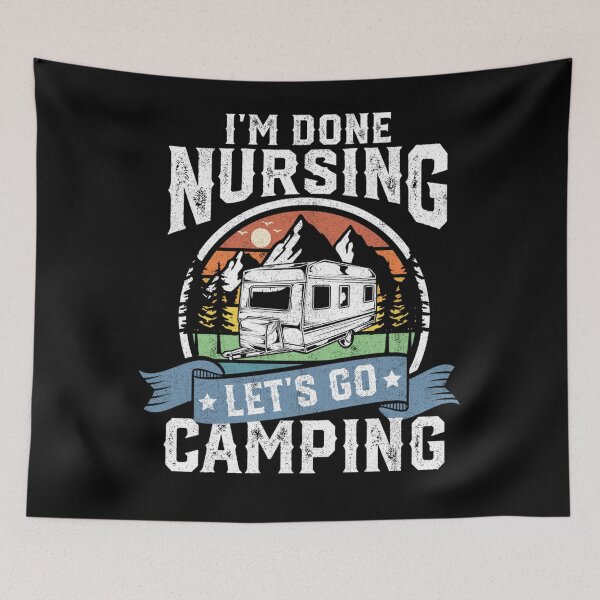 Item preview, I'm Done Nursing Lets Go Camping Funny Camper RV Nurse designed and sold by KimberlyOppen.