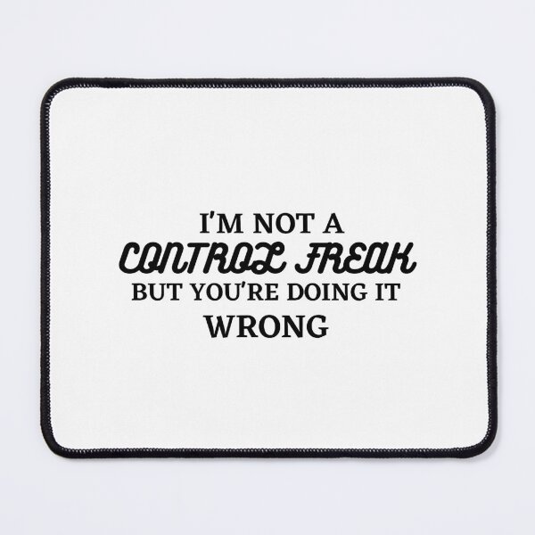 Item preview, I am not control freak you are doing it wrong designed and sold by Dressculture.