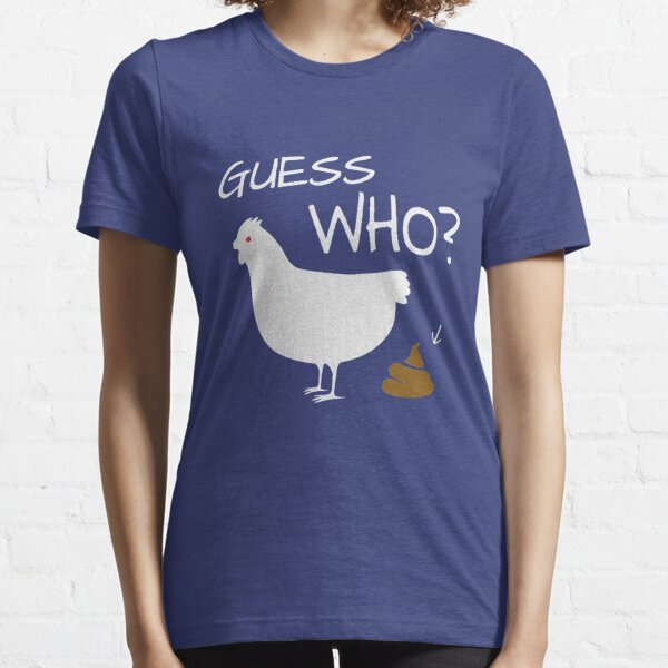 Guess Who Chicken Poo funny chicken shirt Essential T-Shirt