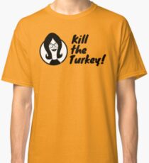 Kill The Turkey! Classic T-Shirt