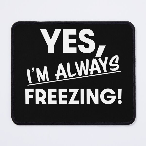 Item preview, Yes Im Always Freezing Cold designed and sold by REDallayah.