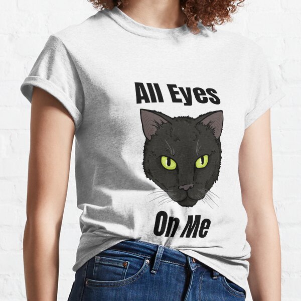 all eyes on me cat shirt