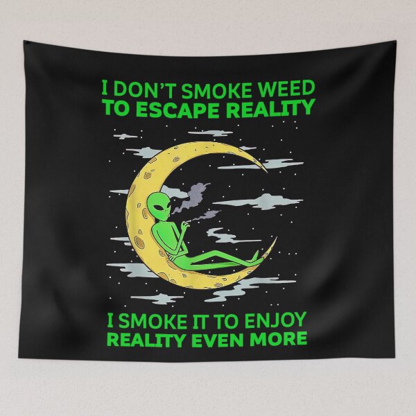 Item preview, I Dont Smoke Weed To Escape Reality Alien Smoking Weed designed and sold by Chad6438.