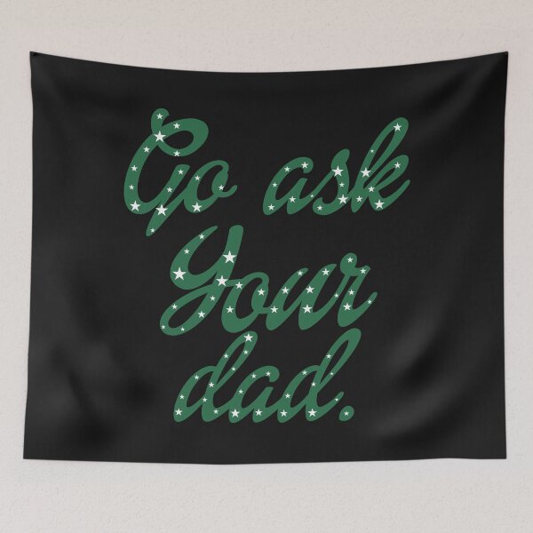 Item preview, Go Ask Your Dad designed and sold by Moeez Javed.