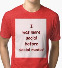 I was more social before social media! Tri-blend T-Shirt