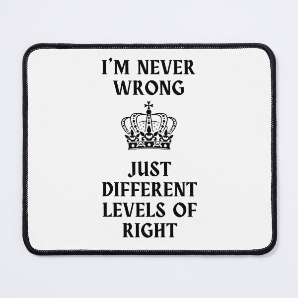 Item preview, I'm never wrong. Just different levels of right designed and sold by Quotes-and-plus.