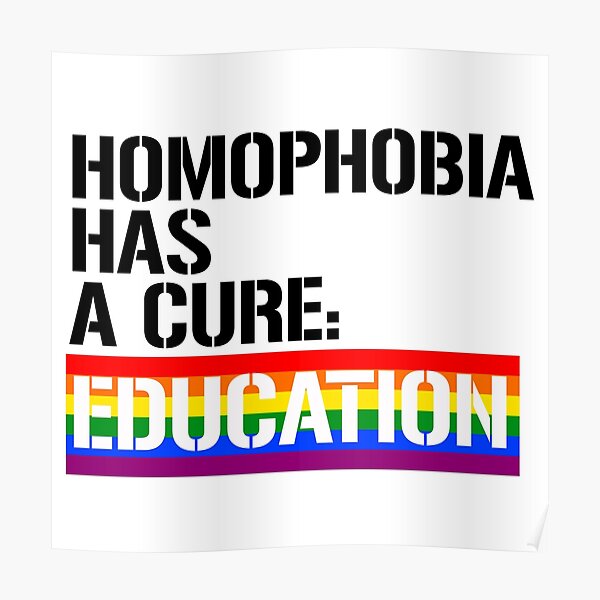Homophobia has a cure: Education Poster