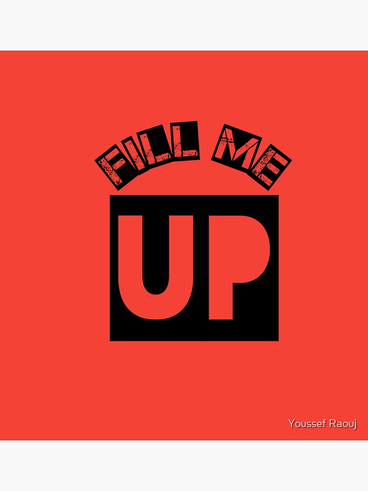 Fill Me Up Sticker By Sef Designspro Redbubble