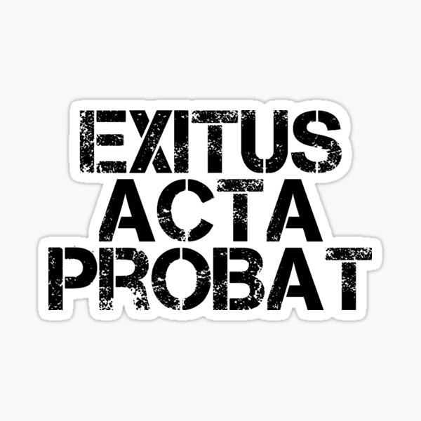 exitus-acta-probat-the-outcome-justifies-the-deed-latin-phrases