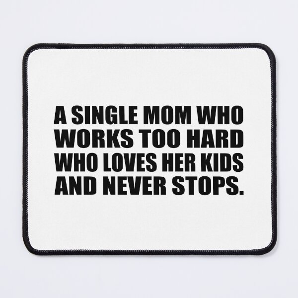 Item preview, A single mom who works too hard who loves her kids and never stops designed and sold by Colorfulandfun.