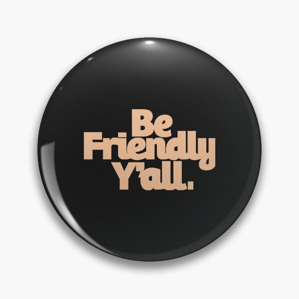 Item preview, be friendly y all Classic designed and sold by AnitaJGreenspan.