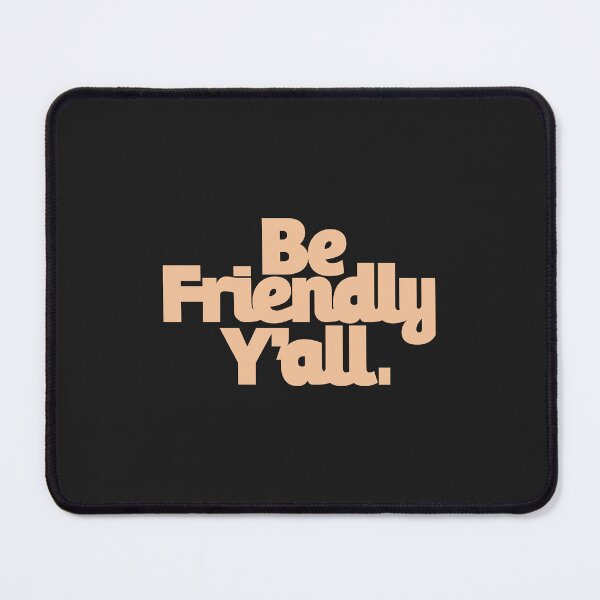 Item preview, be friendly y all Classic designed and sold by AnitaJGreenspan.