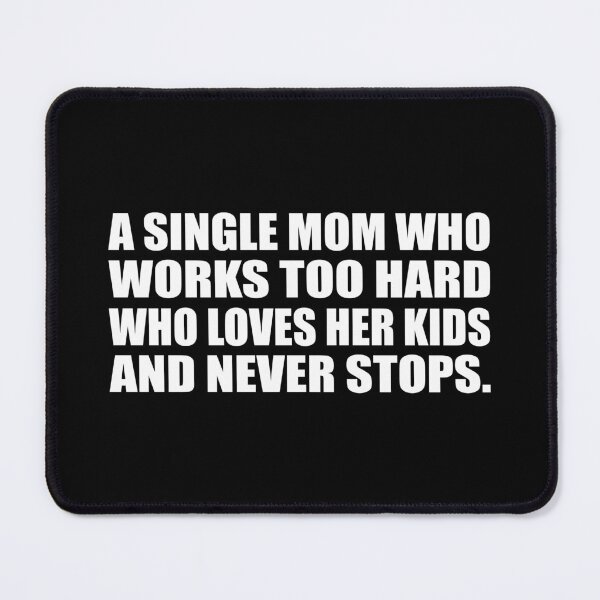 Item preview, A single mom who works too hard who loves her kids and never stops designed and sold by Colorfulandfun.
