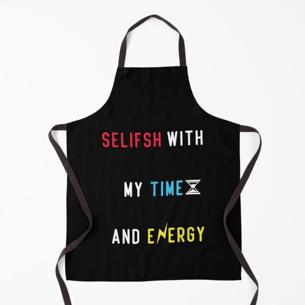Item preview, selfish with my time and energy  designed and sold by artMechbal.