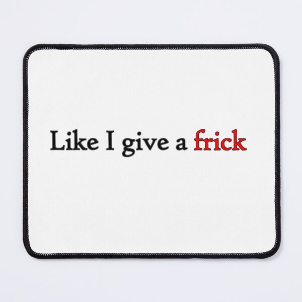Item preview, Like I Give A Frick  (black) designed and sold by WillDoo.