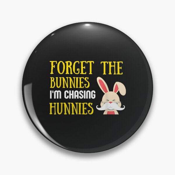 Item preview, Forget The Bunnies I'm Chasing Hunnies designed and sold by AnitaJGreenspan.