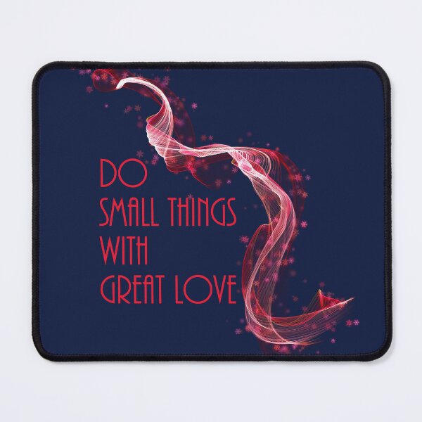 Do Small Things With Great Love Mouse Pad