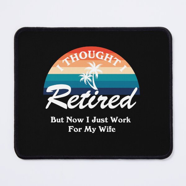 Item preview, I Thought I Retired But Now I Just Work For My Wife, Sunset Vintage designed and sold by SKivinta.