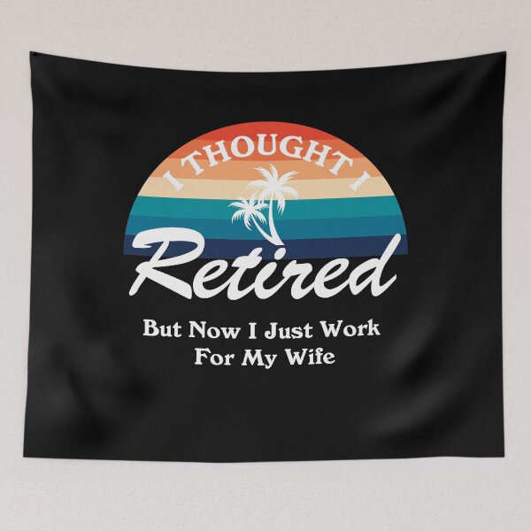 Item preview, I Thought  I Retired  But Now I Just Work For My Wife, Sunset Vintage designed and sold by SKivinta.