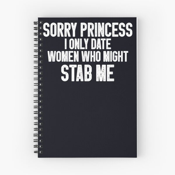 Item preview, Sorry Princess I Only Date Who Might Stab Me designed and sold by DeannaMarks.