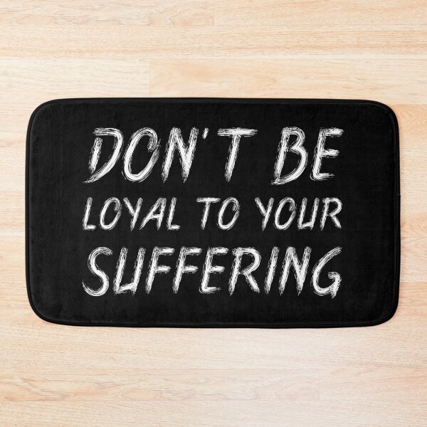 Item preview, Don't Be Loyal to Your Suffering | Quotes | White | Black designed and sold by Wintre2.