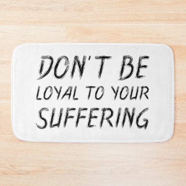 Item preview, Don't Be Loyal to Your Suffering | Quotes | Black | White designed and sold by Wintre2.