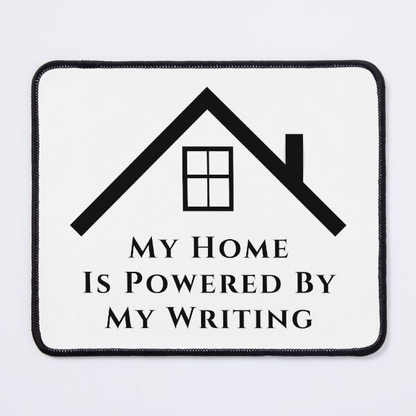 Item preview, My Home Is Powered By My Writing - Black Text designed and sold by TheKnightWriter.