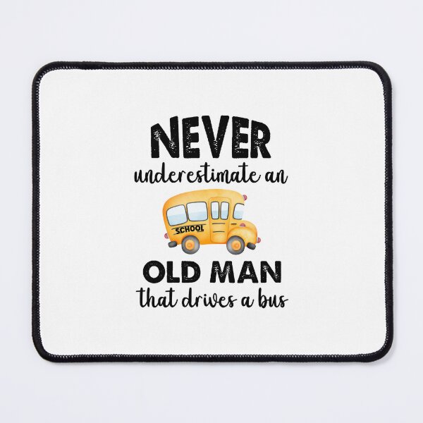 Item preview, Never Underestimate An Old Man That Drives A Bus, Bus Boss designed and sold by SportyDogShop.