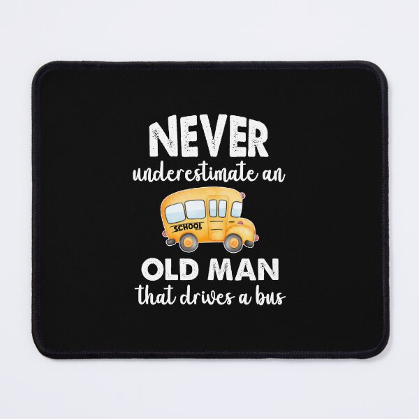 Item preview, Never Underestimate An Old Man That Drives A Bus, Bus Boss designed and sold by SportyDogShop.
