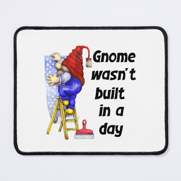 Item preview, Gnome Wasnt Built In A Day, Gnome Builder designed and sold by SportyDogShop.