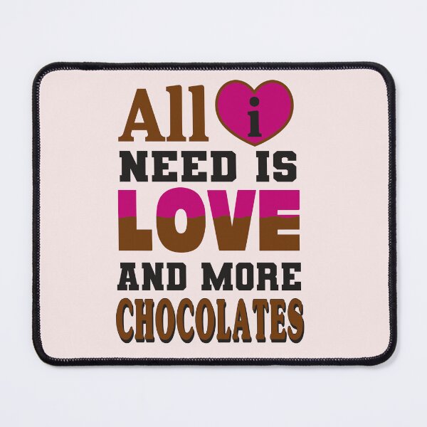 Item preview, All I Need is Love and More Chocolates designed and sold by Trace1234.