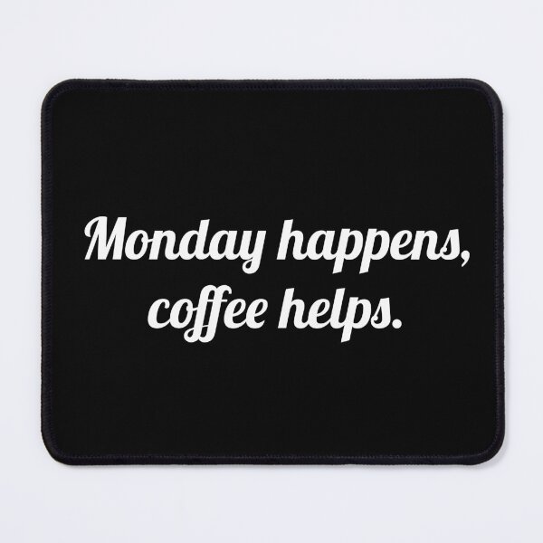 Item preview, Monday Happens, Coffee Helps designed and sold by Lemon Pepper.