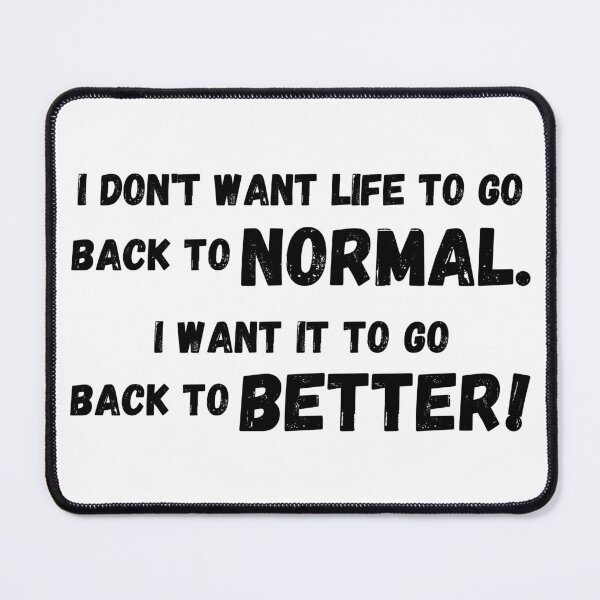 Item preview, Post Pandemic inspirational quote saying, Don't want normal, Want Better, Covid-19, Black Text designed and sold by hjsmith.