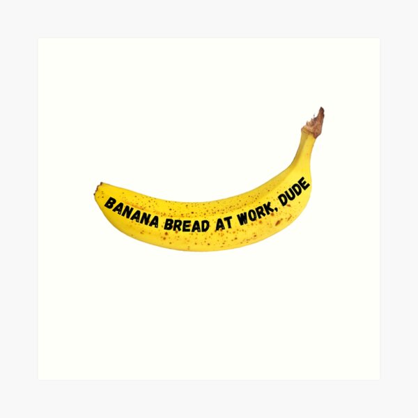 Item preview, Banana Bread At Work, Dude designed and sold by toadsforall.