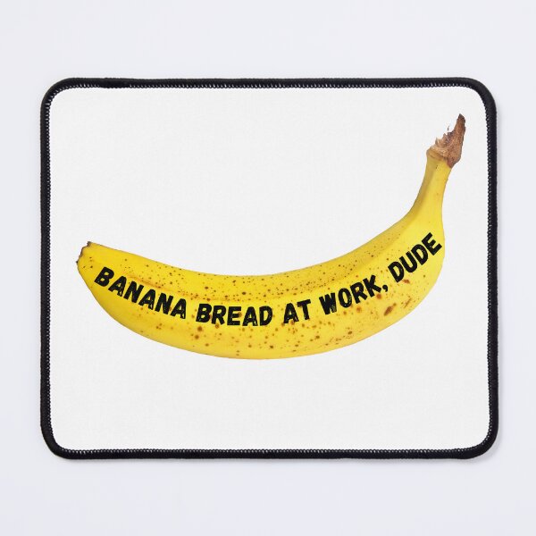 Item preview, Banana Bread At Work, Dude designed and sold by toadsforall.