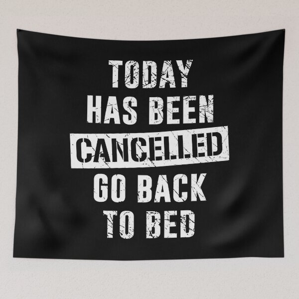 Item preview, Lazy Day Today Has Been Cancelled go Back to Bed designed and sold by JakeGoodwin.
